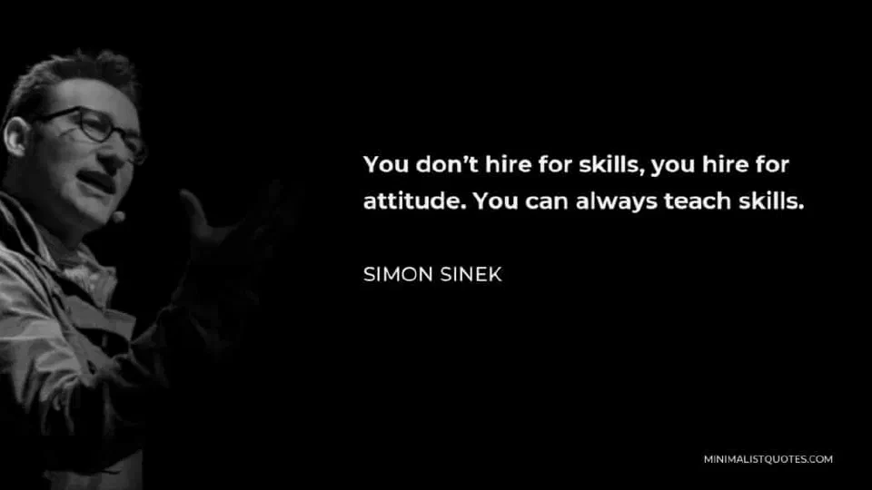 Simon Sinek quote about hiring for attitude rather than only skills.
