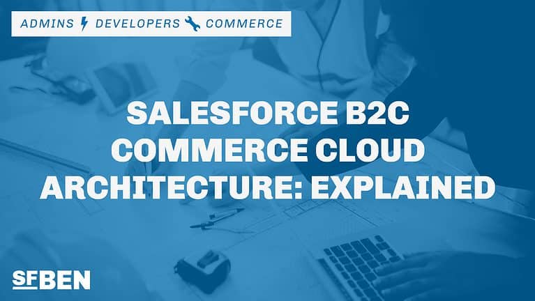 Salesforce B2C Commerce Cloud Architecture Explained